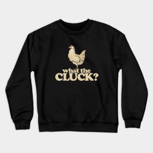 What the Cluck Crewneck Sweatshirt